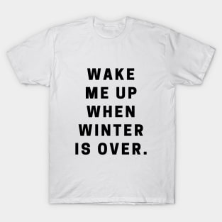 Wake Me Up When Winter Is Over T-Shirt